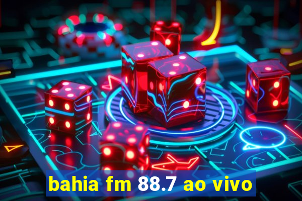 bahia fm 88.7 ao vivo